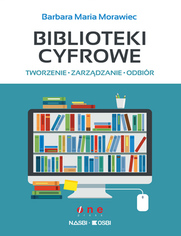 Biblioteki cyfrowe: tworzenie, zarzdzanie, odbir