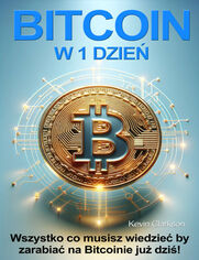 Bitcoin w 1 dzie. Wszystko co musisz wiedzie by zacz zarabia na Bitcoinie ju dzi!