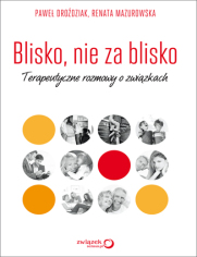 Blisko, nie za blisko. Terapeutyczne rozmowy o zwizkach