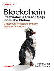 Blockchain. Przewodnik po technologii acucha blokw. Kryptowaluty, inteligentne kontrakty i aplikacje rozproszone