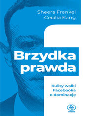 Brzydka prawda. Kulisy walki Facebooka o dominacj