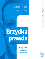 Brzydka prawda. Kulisy walki Facebooka o dominacj