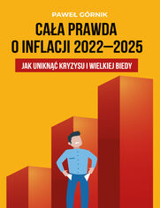 Caa prawda o inflacji 2022-2025. Jak unikn kryzysu i wielkiej biedy