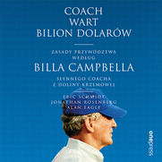 Coach wart bilion dolarw. Zasady przywdztwa wedug Billa Campbella, synnego coacha z Doliny Krzemowej