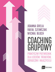 Coaching grupowy. Praktyczny przewodnik dla liderw, trenerw, doradcw i nauczycieli