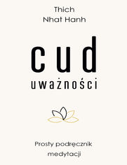 Cud uwanoci. Prosty podrcznik medytacji