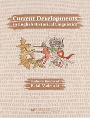 Current Developments in English Historical Linguistics: Studies in Honour of Rafa� Molencki