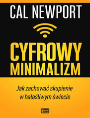 Cyfrowy minimalizm. Jak zachowa skupienie w haaliwym wiecie