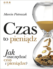 Czas to pienidz. Jak oszczdza czas i pienidze?