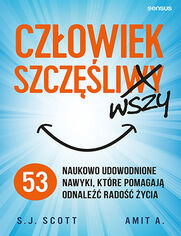 Czowiek szczliwszy. 53 naukowo udowodnione nawyki, ktre pomagaj odnale rado ycia