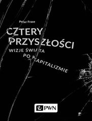 Cztery przyszoci. Wizje wiata po kapitalizmie