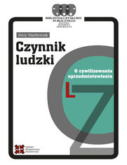 Czynnik ludzki.O cywilizowaniu uprzedmiotowienia