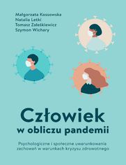 Cz�owiek w obliczu pandemii. Psychologiczne i spo�eczne uwarunkowania zachowa� w warunkach kryzysu zdrowotnego