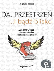 Daj przestrze i bd blisko. Mindfulness dla rodzicw i ich nastolatkw