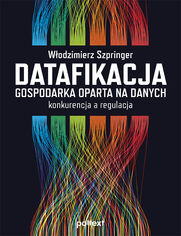 Datafikacja. Gospodarka oparta na danych. Konkurencja a regulacja