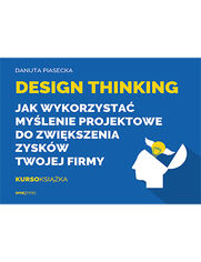 Design Thinking. Jak wykorzysta mylenie projektowe do zwikszenia zyskw Twojej firmy