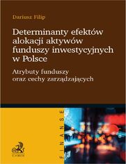 Determinanty efektw alokacji aktyww funduszy inwestycyjnych w Polsce. Atrybuty funduszy oraz cechy zarzdzajcych