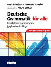 Deutsche Grammatik fur alle. Repetytorium gramatyczne jzyka niemieckiego nie tylko dla maturzystw