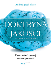 Doktryna jakoci. Wydanie II turkusowe. Rzecz o turkusowej samoorganizacji