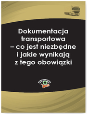 Dokumentacja transportowa - co jest niezbdne i jakie wynikaj z tego obowizki