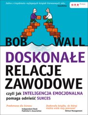 Doskonae relacje zawodowe, czyli jak inteligencja emocjonalna pomaga odnie sukces