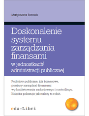 Doskonalenie systemu zarzdzania finansami w jednostkach administracji publicznej. Koncepcje, metody, techniki, narzdzia, instrumenty