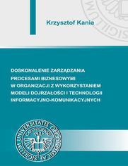 Doskonalenie zarzdzania procesami biznesowymi w organizacji z wykorzystaniem modeli dojrzaoci i technologii informacyjno-komunikacyjnych