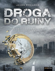Droga do ruiny. Tajny plan globalnego kryzysu finansowego
