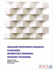 Dziaalno wspczesnych organizacji w kontekcie informatyzacji zarzdzania, pedagogiki i wychowania