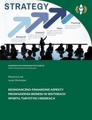 EKONOMICZNO-FINANSOWE ASPEKTY PROWADZENIA BIZNESU W SEKTORACH SPORTU, TURYSTYKI I REKREACJI