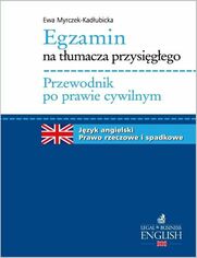 Egzamin na tumacza przysigego. Przewodnik po prawie cywilnym. Jzyk angielski - prawo rzeczowe i spadkowe