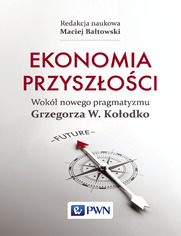 Ekonomia przyszoci. Wok nowego pragmatyzmu Grzegorza W. Koodko