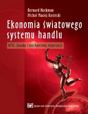 Ekonomia wiatowego systemu handlu. WTO: Zasady i mechanizmy negocjacji, wyd. 2 zmienione i uzupenione