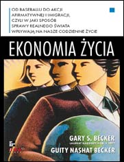 Ekonomia ycia. Od baseballu do akcji afirmatywnej i imigracji, czyli w jaki sposb sprawy realnego wiata wpywaj na nasze codzienne ycie