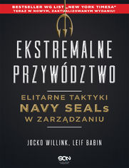 Ekstremalne przywdztwo. Elitarne taktyki Navy SEALs w zarzdzaniu. Wydanie II