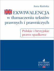 Ekwiwalencja w tumaczeniu tekstw prawnych i prawniczych. Polskie i brytyjskie prawo spadkowe