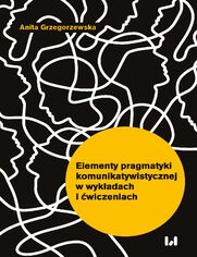 Elementy pragmatyki komunikatywistycznej w wykadach i wiczeniach