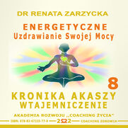 Energetyczne Uzdrawianie Swojej Mocy. Kronika Akaszy Wtajemniczenie. cz.8