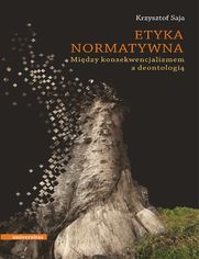 Etyka normatywna. Midzy konsekwencjalizmem a deontologi