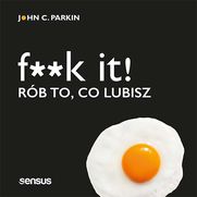 F**k it! R�b to, co lubisz