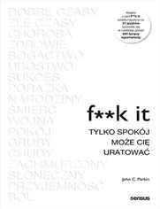 F**k it. Tylko spokj moe ci uratowa