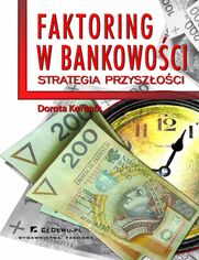 Faktoring w bankowoci - strategia przyszoci Rozdzia 5. Bankowo lokalna a faktoring w wietle regu gospodarki przyszoci (opartej na wiedzy i informacji)