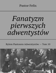 Fanatyzm pierwszych adwentystw