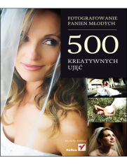 Fotografowanie panien modych. 500 kreatywnych uj