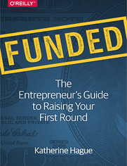 Funded. The Entrepreneur's Guide to Raising Your First Round