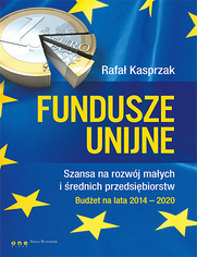 Fundusze unijne. Szansa na rozwj maych i rednich przedsibiorstw. Budet na lata 2014-2020