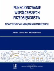 Funkcjonowanie wspczesnych przedsibiorstw. Nowe trendy w zarzdzaniu i marketingu. Tom 45