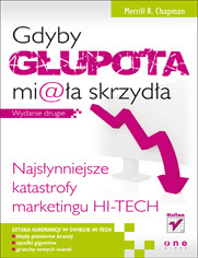 Gdyby gupota miaa skrzyda. Najsynniejsze katastrofy marketingu hi-tech. Wydanie drugie