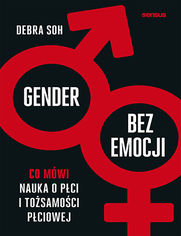 Gender bez emocji. Co mwi nauka o pci i tosamoci pciowej