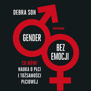 Gender bez emocji. Co mwi nauka o pci i tosamoci pciowej